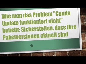 Wie man das Problem "Conda Update funktioniert nicht" behebt: Sicherstellen, dass Ihre Paketversion