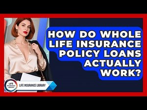 How Do Whole Life Insurance Policy Loans Actually Work? - Life Insurance Library