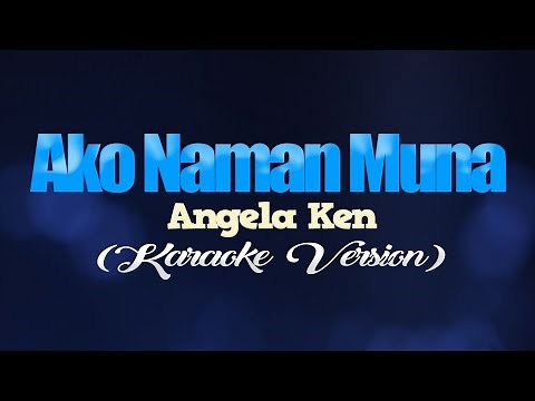AKO NAMAN MUNA - Angela Ken (KARAOKE VERSION)