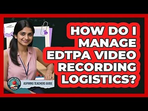 How Do I Manage EdTPA Video Recording Logistics? - Aspiring Teacher Guide