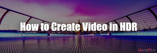 什么是 HDR 视频以及您需要了解的所有内容 [更新]