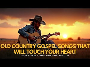 Old Country Gospel Songs That Will Touch Your Heart | Christian Hymns & Worship Music with Lyrics