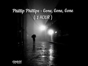Phillip Phillips - Gone, Gone, Gone [ 1 HOUR ]