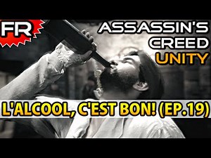 [FR] L'ALCOOL C'EST BON! | Assassin's Creed Unity | Let's Play - Gameplay - Walkthrough Francais #19