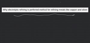 Why electrolytic refining is perferred method for refining meta... | Filo