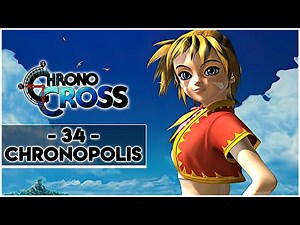 CHRONO CROSS #34 - CHRONOPOLIS