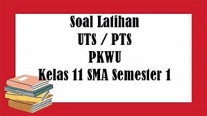 SOAL PTS PKWU Kelas 11 SMA Semester 1, Kunci Jawaban UTS Prakarya Kewirausahaan Pilihan Ganda Essay - Tribunpontianak.co.id