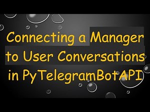 Connecting a Manager to User Conversations in PyTelegramBotAPI