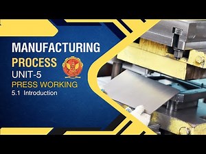 5.1 Introduction to Press Working | ME305 |
