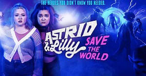 'Astrid & Lilly Save the World': 5 things you need to know about Syfy fantasy