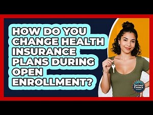 How Do You Change Health Insurance Plans During Open Enrollment? - Second Chance Journey