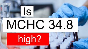 Is MCHC 34.8 high, normal or dangerous? What does Mean corpuscular hemoglobin concentration level 34.8 mean?