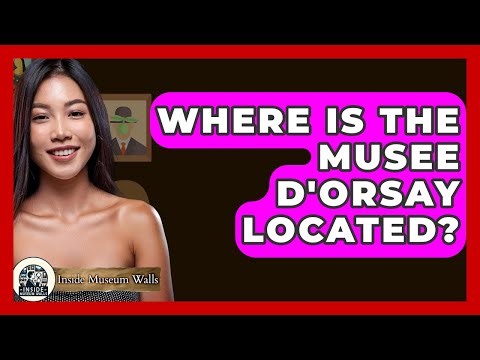 Where Is The Musee D'Orsay Located? - Inside Museum Walls