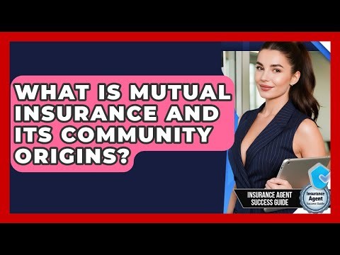 What Is Mutual Insurance And Its Community Origins? - Insurance Agent Success Guide