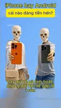 iPhone hay Android: cái nào đáng tiền hơn?
