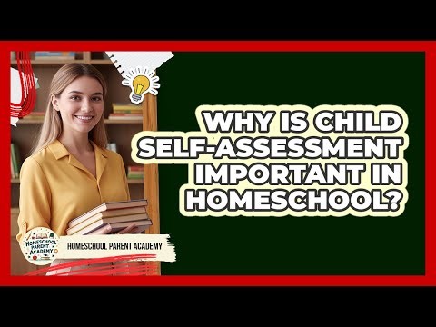 Why Is Child Self-Assessment Important In Homeschool?