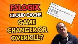 FSLogix Cloud Cache: Game Changer or Overkill? (Pros & Cons Explained!) | Neil McLoughlin
