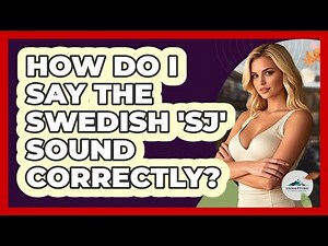 How Do I Say The Swedish 'sj' Sound Correctly? - Unmapping Scandinavia