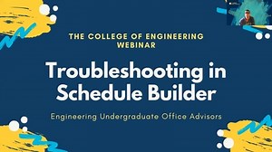 College of Engineering Trouble Shooting Schedule Builder Webinar for Transfer Students 2022