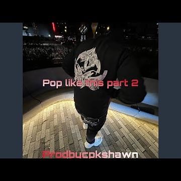 Pop like this Pt. 2