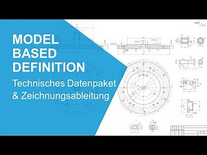 Model Based Definition: Technisches Datenpaket & Zeichnungsableitung
