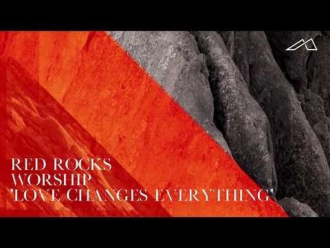 Red Rocks Worship - Love Changes Everything (Audio)