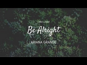Be alright - Ariana Grande - Lyrics Video