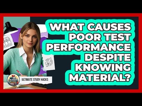 What Causes Poor Test Performance Despite Knowing Material?