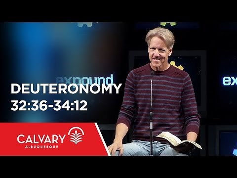 Deuteronomy 32:36-34:12 - Skip Heitzig