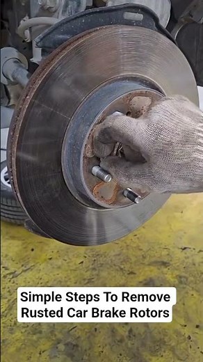 Simple Steps To Remove Rusted Car Brake Rotors