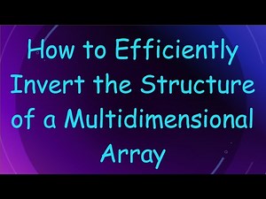 How to Efficiently Invert the Structure of a Multidimensional Array