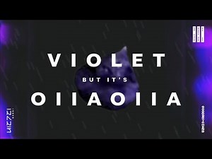 『VIOLET』 but it's OIIAOIIA