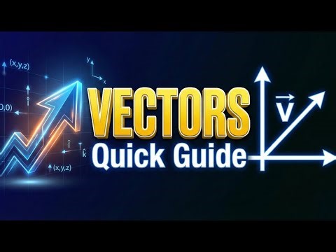 A Quick Guide to Vectors | Class 11–12 Physics & Maths