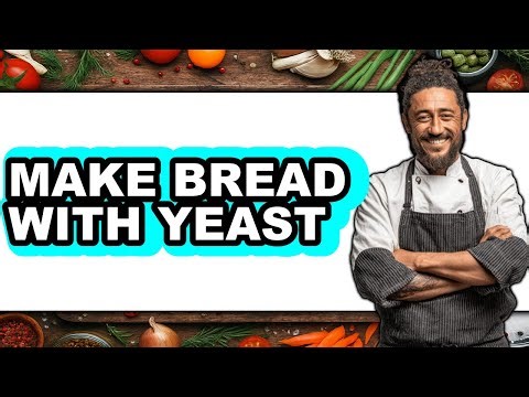 How To Make Bread With Yeast (Full Guide)