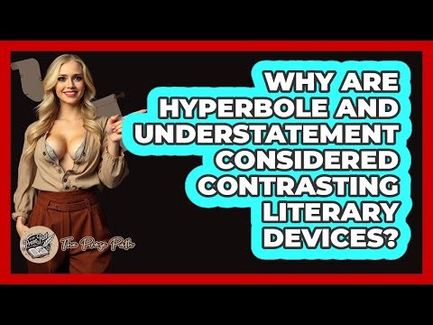Why Are Hyperbole and Understatement Considered Contrasting Literary Devices?