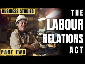 The Labour Relations Act (LRA) || Business Studies - Part TWO