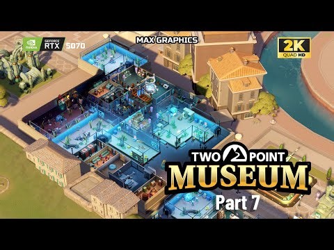 Two Point Museum | Part 7 | 2K 60 FPS (Max Graphics) | No Commentary