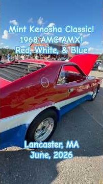 1968 AMC AMX! Mint condition Kenosha Classic! AMC's 1st Sports Car! Lancaster, MA; June 2026