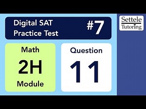 Digital SAT 7, Math Module 2H, Question 11
