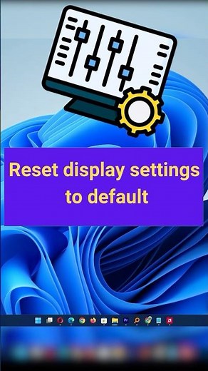 Windows 11: Reset Display Settings to Default