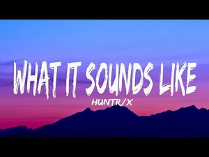 HUNTR/X - What It Sounds Like (Lyrics) ft. EJAE · AUDREY NUNA · REI AMI