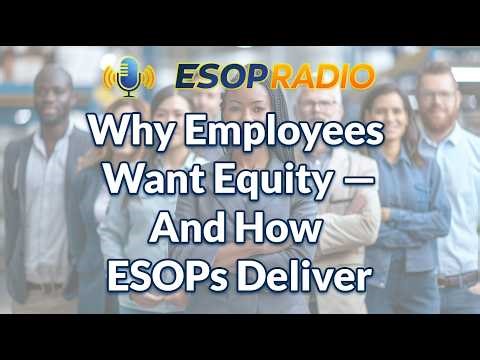 Why Employees Want Equity — And How ESOPs Deliver | ESOP Radio