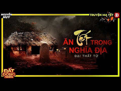 Truyện ma : ĂN TẾT TRONG NGHĨA ĐỊA - Tuyển tập truyện ma tết 2023 Nguyễn Huy diễn đọc