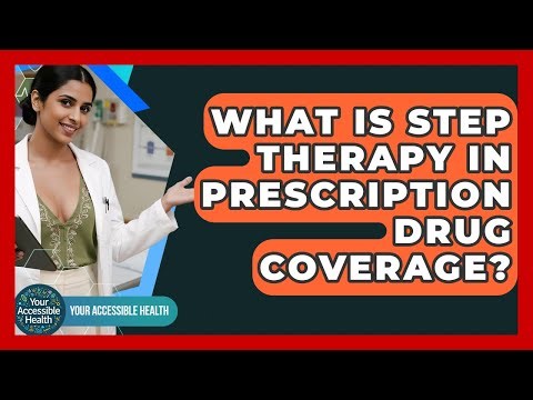What Is Step Therapy In Prescription Drug Coverage? - Your Accessible Health