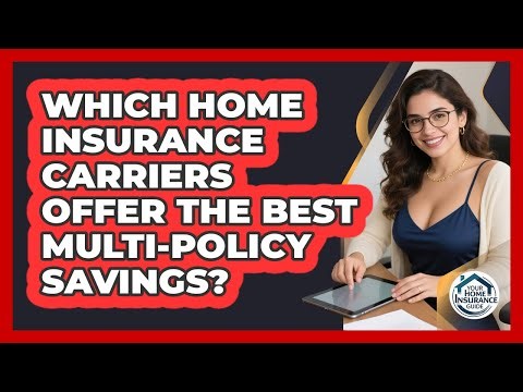 Which Home Insurance Carriers Offer The Best Multi-policy Savings? - Your Home Insurance Guide