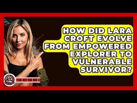 How Did Lara Croft Evolve From Empowered Explorer To Vulnerable Survivor? - The Action Reel