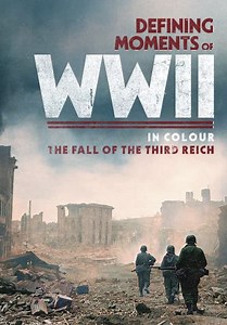Defining Moments of WWII in Colour: The Fall of the Third Reich (2023)
