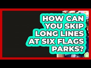 How Can You Skip Long Lines At Six Flags Parks? - Insider Theme Park Tips