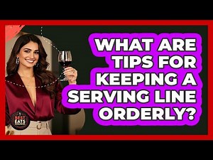 What Are Tips For Keeping A Serving Line Orderly?