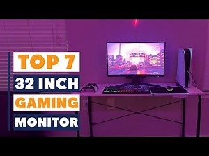 Best 32 Inch Gaming Monitor: Top 7 Choices